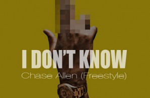 Chase Allen – I Don’t Know (Freestyle)