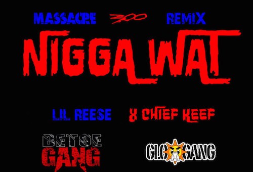 Lil Reese – Nigga Wat (Remix)