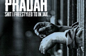 Pradah – Shit I Freestyled To In Jail (Mixtape)