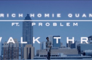 Rich Homie Quan – Walk Thru Ft. Problem (Video)