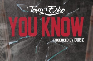 Tony Esko – You Know (Prod. By DUBZ)