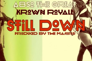 Abso The Great – Still Down Ft. Krown Royale