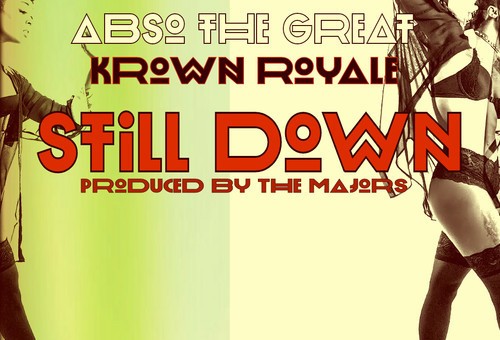 Abso The Great – Still Down Ft. Krown Royale