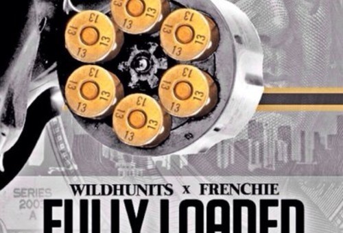 WildHunits – Fully Loaded ft. Frenchie (Prod. by AR)