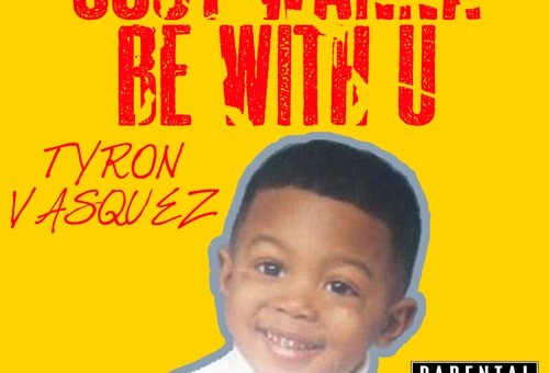 Tyron Vasquez – Just Wanna Be Wit U