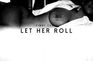Vinny Cha$e – Let Her Roll