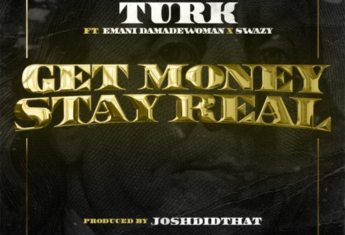 Turk x Emani Da MadeWoman x Swazy – Get Money Stay Real