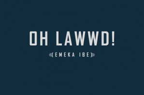 Emeka Ibe – Oh Lawwd!