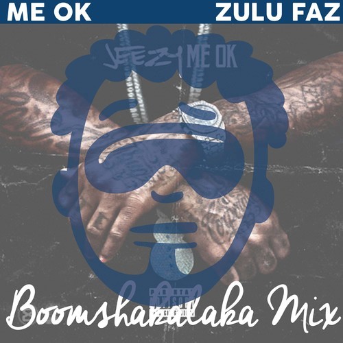 artworks-000086423926-nvsrbh-t500x500 Zulu Faz - Jeezy Me Ok (Boom Shakalaka Mix)  