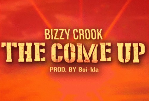 Bizzy Crook – The Come Up (Prod. By Boi-1da)