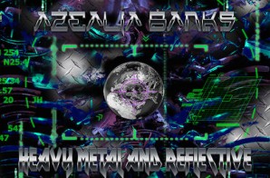 Azealia Banks – Heavy Metal And Reflective