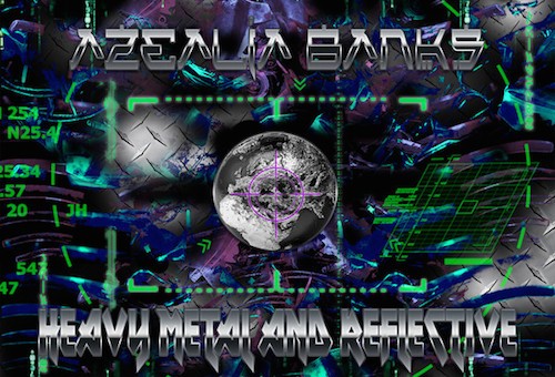 Azealia Banks – Heavy Metal And Reflective