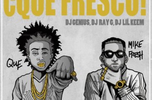 Que & Mike Fresh – ¿Que Fresco! (Mixtape) (Hosted by DJ Genius x DJ Ray G x DJ Lil Keem)