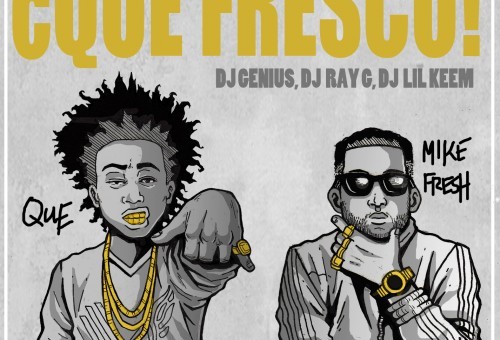 Que & Mike Fresh – ¿Que Fresco! (Mixtape) (Hosted by DJ Genius x DJ Ray G x DJ Lil Keem)