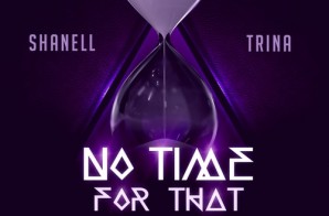 Shanell – No Time For That Ft Trina
