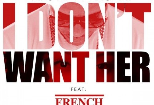 Eric Bellinger – I Don’t Want Her (Remix) Ft. French Montana