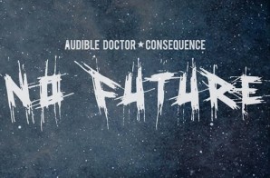 Audible Doctor – No Future Ft. Consequence