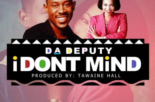 Da Deputy – I Don’t Mind (Prod. By Tawaine Hall)