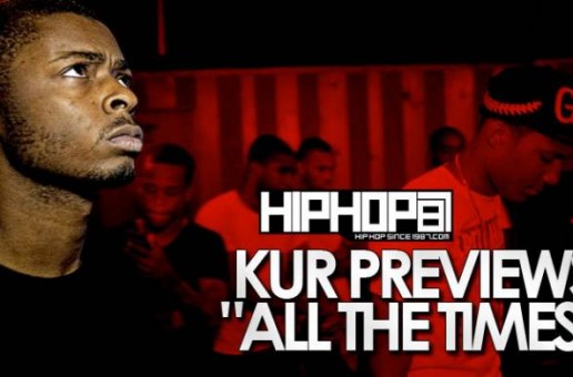 HHS1987 Exclusive: Kur Previews “All The Times” (Prod. By E-Money) (Video)