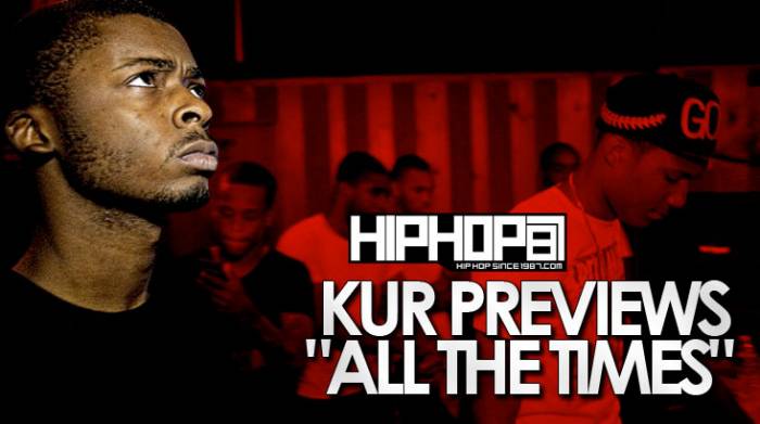kur-previews-all-the-times HHS1987 Exclusive: Kur Previews "All The Times" (Prod. By E-Money) (Video) 