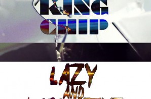 King Chip – Lazy & Lucrative