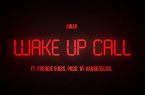 AWAR – Wake Up Call Ft. Freddie Gibbs (Prod. By Vanderslice)