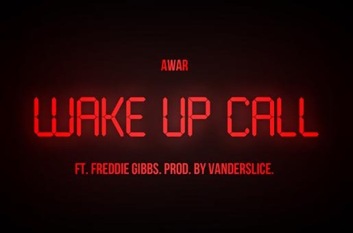 AWAR – Wake Up Call Ft. Freddie Gibbs (Prod. By Vanderslice)