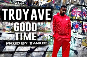 Troy Ave – Good Time