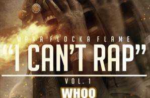 Waka Flocka Flame – I Cant Rap Vol 1 (Mixtape) (Hosted by DJ Whoo Kid)