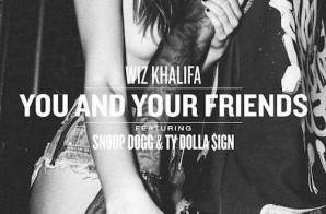 Wiz Khalifa x Snoop Dogg x Ty Dolla $ign – You & Your Friends (Prod. by DJ Mustard)