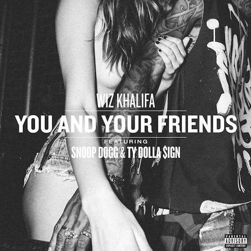 wiz-khalifa-friends Wiz Khalifa x Snoop Dogg x Ty Dolla $ign - You & Your Friends (Prod. by DJ Mustard)  