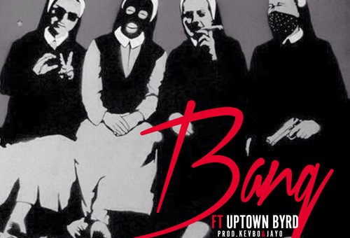 Zay Bella – Bang Ft. Uptown Byrd