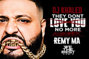 DJ Khaled – They Don’t Love You No More (Remix) Ft. Remy Ma