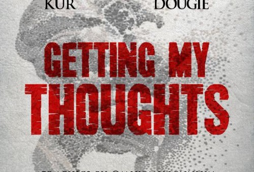 Dougie – Getting My Thoughts Ft. Kur