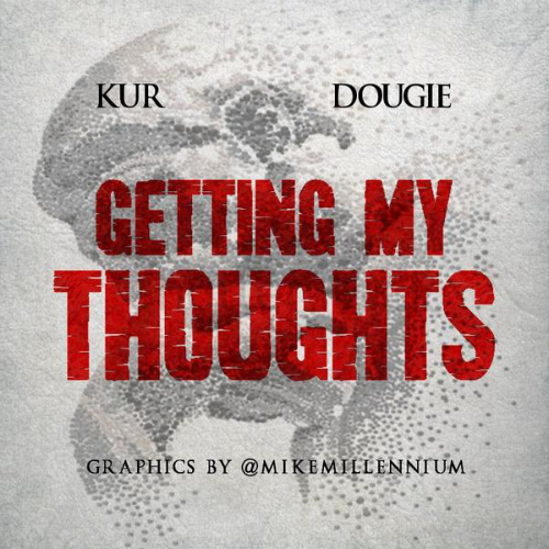 Dougie_Getting_My_Thoughts_Kur Dougie - Getting My Thoughts Ft. Kur  