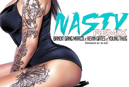 Bandit Gang Marco x Kevin Gates x Young Thug – Nasty (Remix) (Prod. by 30 Roc)