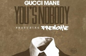 Gucci Mane – You’s A Nobody Ft. Frenchie