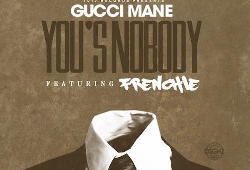 Gucci Mane – You’s A Nobody Ft. Frenchie