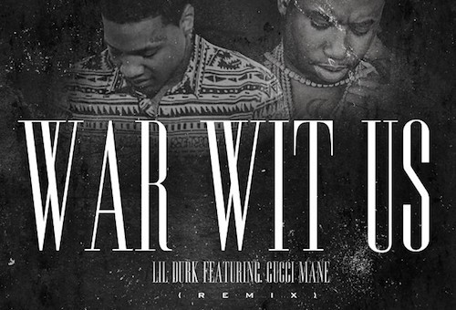 Lil Durk x Gucci Mane – War Wit Us (Remix)