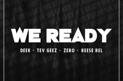 Deek x Tev Geez x Zero x Reese Rel – We Ready (Prod by Maaly Raw)