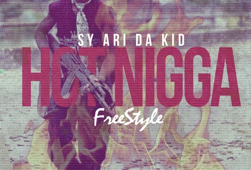 Sy Ari Da Kid – Hot Nigga (Freestyle)