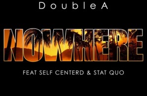 DoubleA – NoWhere Ft. Self Centerd & Stat Quo