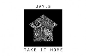 JAY.B – Take It Home (Prod. By Talen Ted)