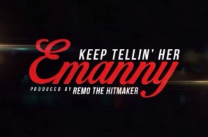 Emanny – Keep Tellin’ Her  (Prod. Remo the Hitmaker)