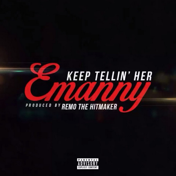 emanny-1 Emanny - Keep Tellin' Her  (Prod. Remo the Hitmaker)  
