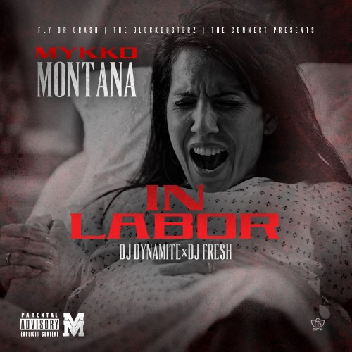 in-labor Mykko Montana - In Labor (Mixtape) (Hosted by DJ Dynamite & DJ Fresh)  