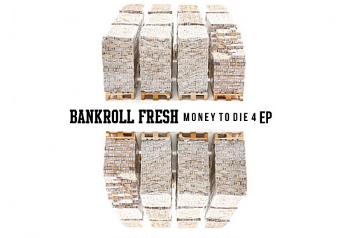 Bankroll Fresh – Money To Die 4 (EP)