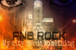 PNB Rock – My City Needs Something