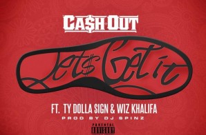 Ca$h Out x Ty Dolla $ign x Wiz Khalifa – Let’s Get It (Prod. by DJ Spinz)