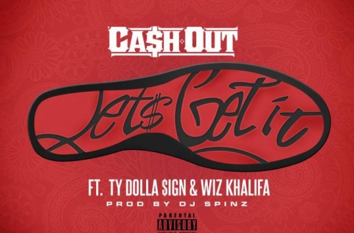 Ca$h Out x Ty Dolla $ign x Wiz Khalifa – Let’s Get It (Prod. by DJ Spinz)